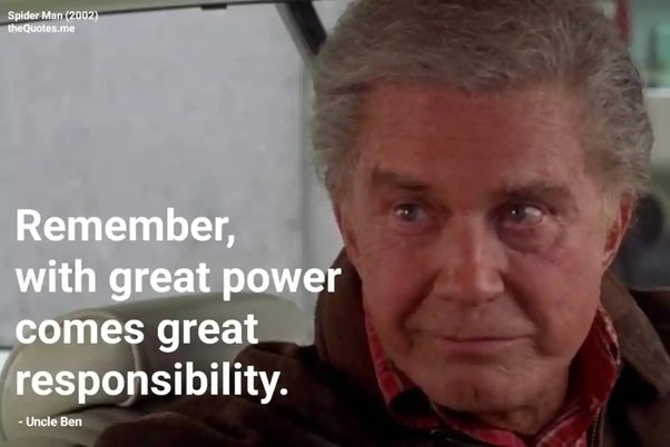 An image of Uncle Ben from Spider Man saying, &ldquo;With Great Power comes Great Responsibility&rdquo;